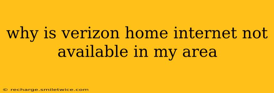 why is verizon home internet not available in my area