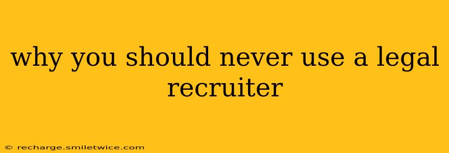 why you should never use a legal recruiter