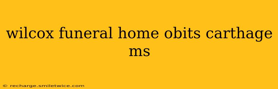 wilcox funeral home obits carthage ms