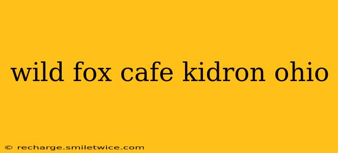 wild fox cafe kidron ohio