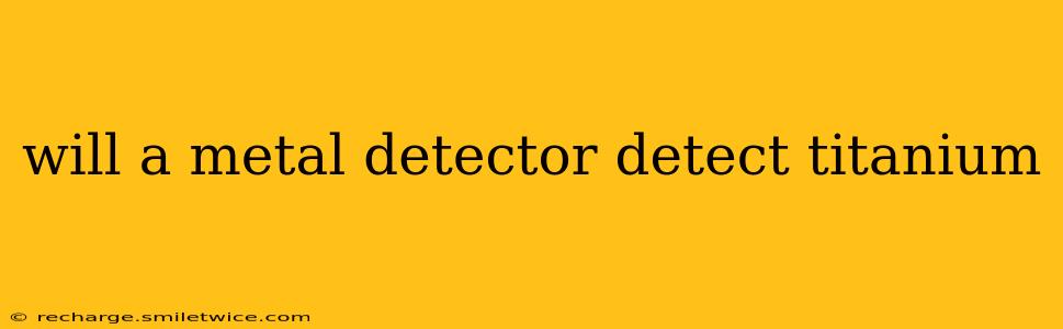 will a metal detector detect titanium