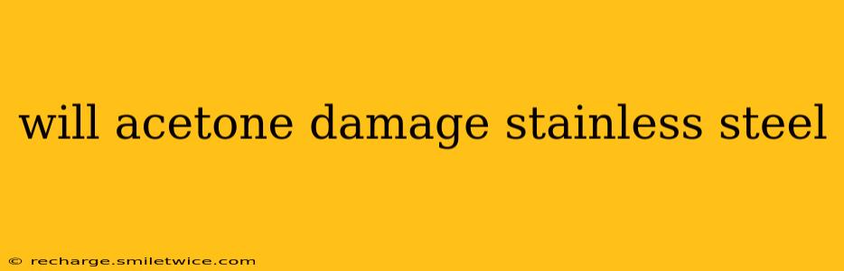 will acetone damage stainless steel