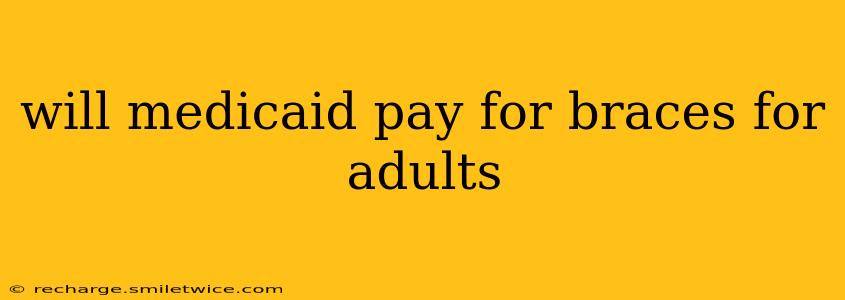 will medicaid pay for braces for adults