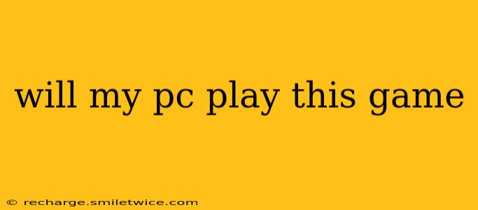 will my pc play this game