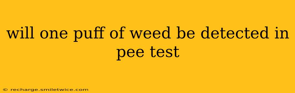 will one puff of weed be detected in pee test