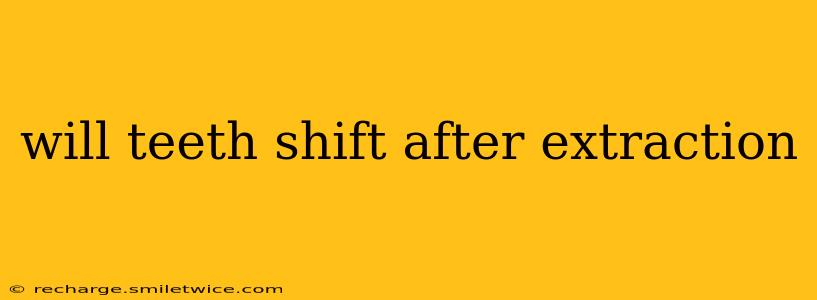 will teeth shift after extraction