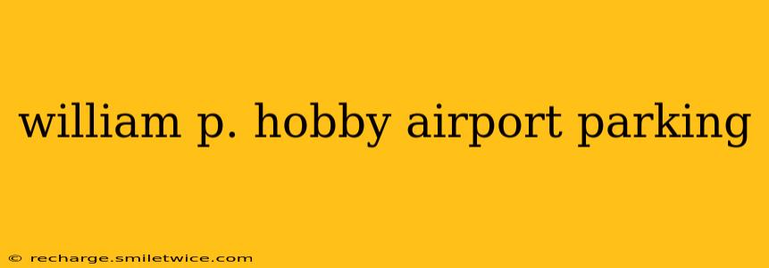 william p. hobby airport parking