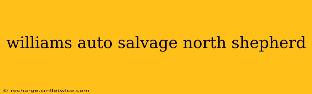 williams auto salvage north shepherd