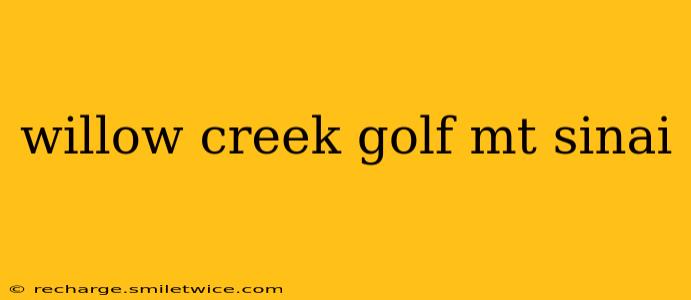 willow creek golf mt sinai