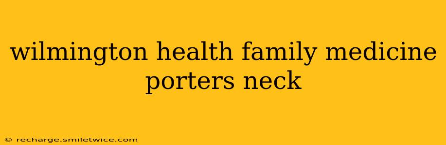 wilmington health family medicine porters neck