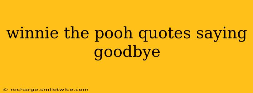 winnie the pooh quotes saying goodbye