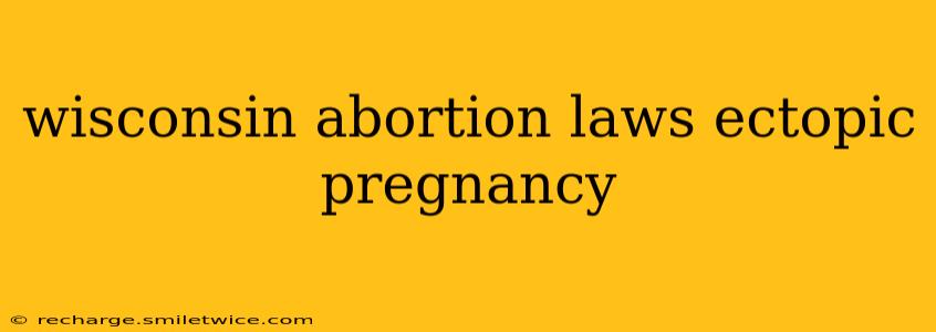 wisconsin abortion laws ectopic pregnancy