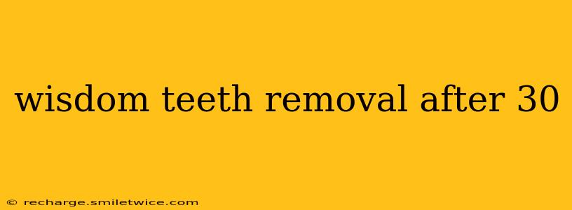 wisdom teeth removal after 30