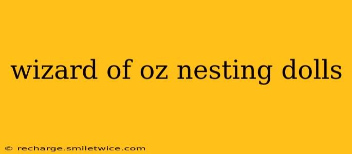 wizard of oz nesting dolls