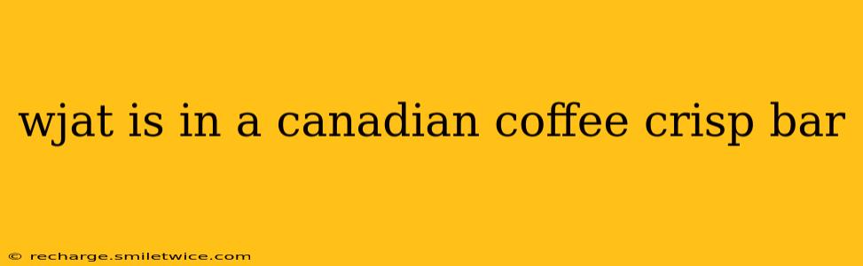 wjat is in a canadian coffee crisp bar