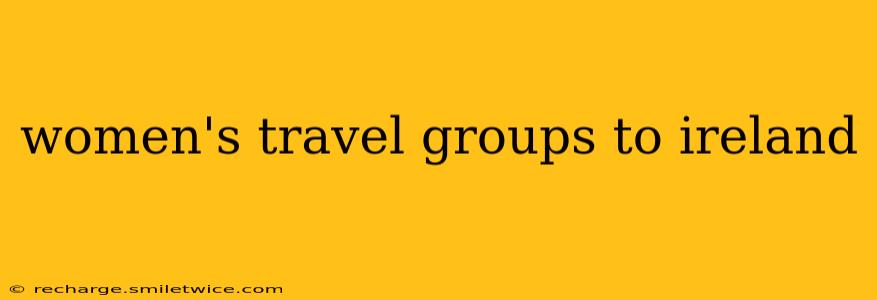 women's travel groups to ireland