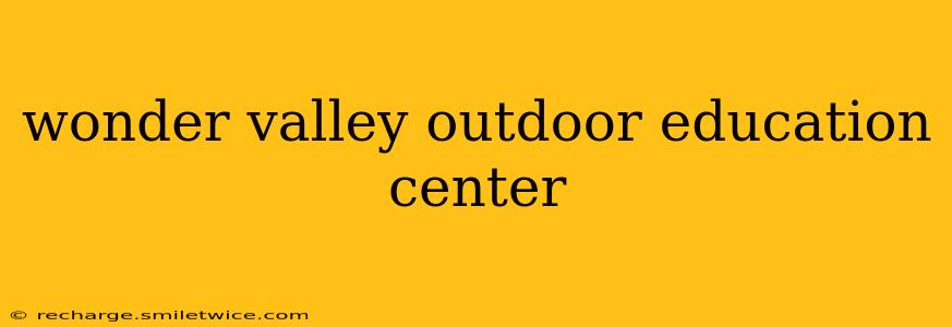 wonder valley outdoor education center