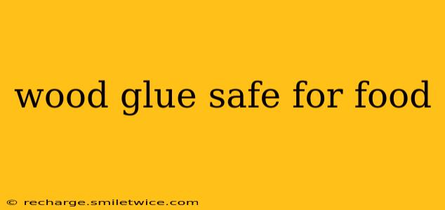 wood glue safe for food