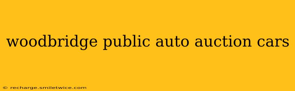 woodbridge public auto auction cars
