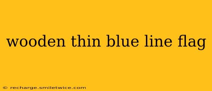 wooden thin blue line flag