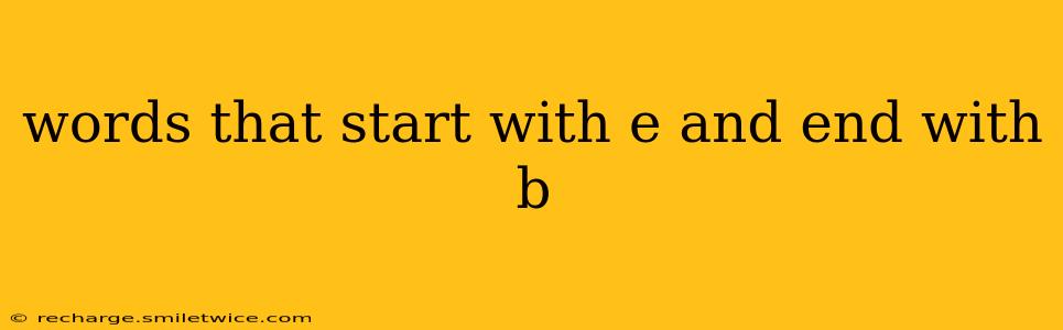 words that start with e and end with b