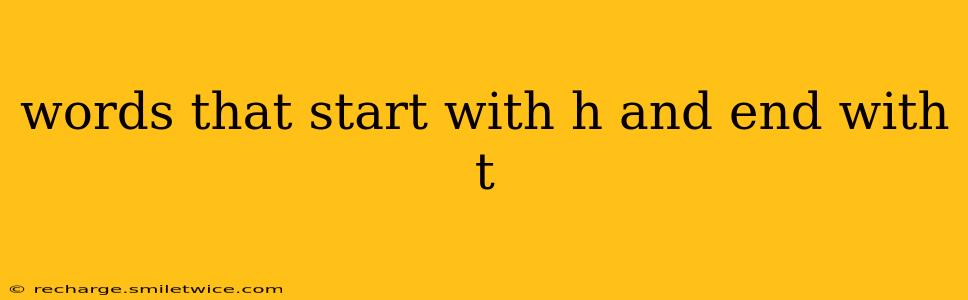words that start with h and end with t