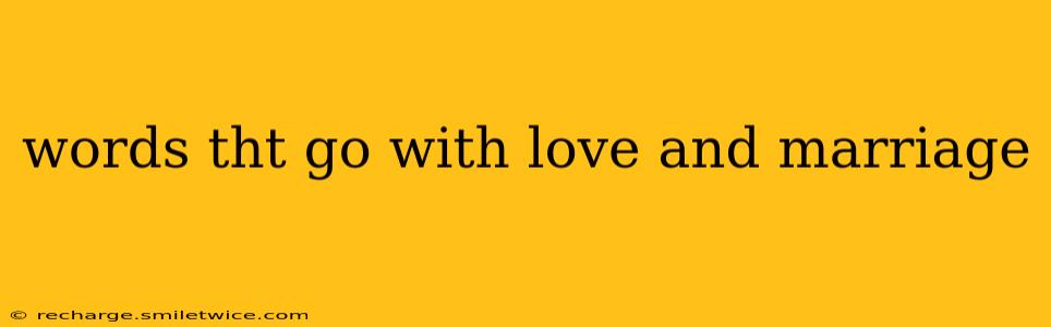 words tht go with love and marriage