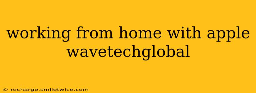 working from home with apple wavetechglobal