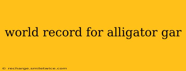 world record for alligator gar