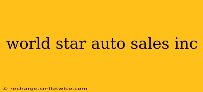 world star auto sales inc