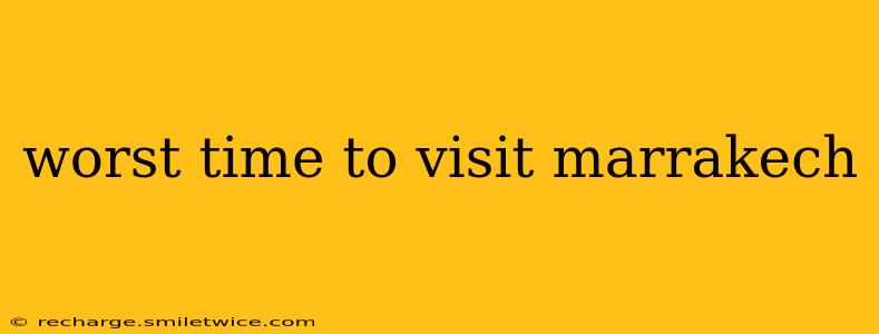 worst time to visit marrakech