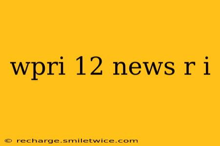 wpri 12 news r i