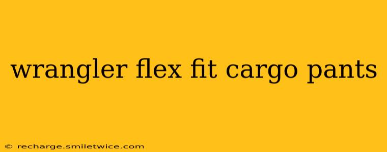 wrangler flex fit cargo pants