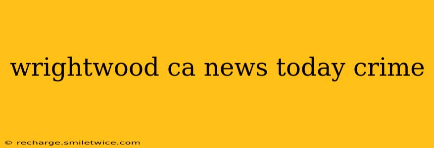 wrightwood ca news today crime