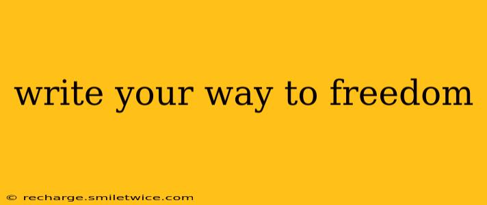 write your way to freedom
