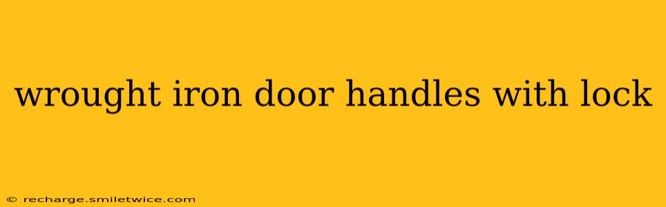 wrought iron door handles with lock