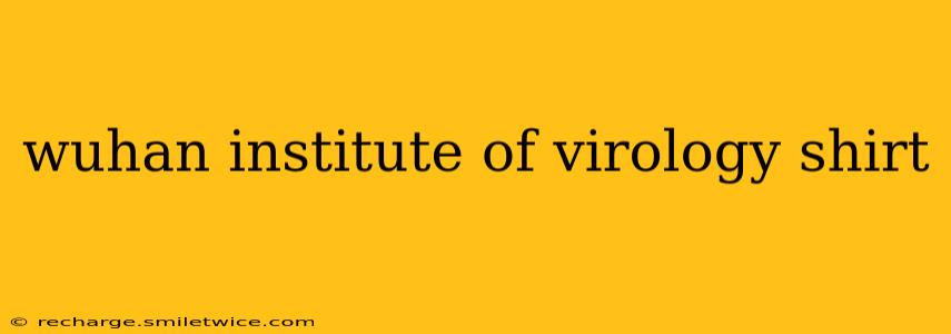 wuhan institute of virology shirt