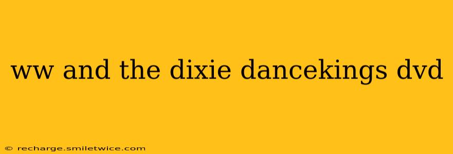 ww and the dixie dancekings dvd