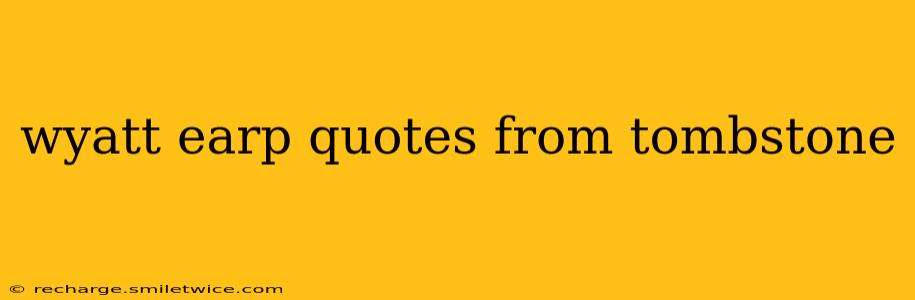 wyatt earp quotes from tombstone