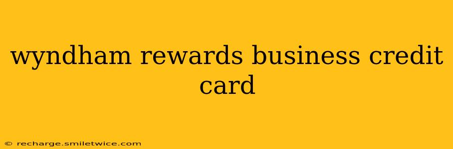 wyndham rewards business credit card