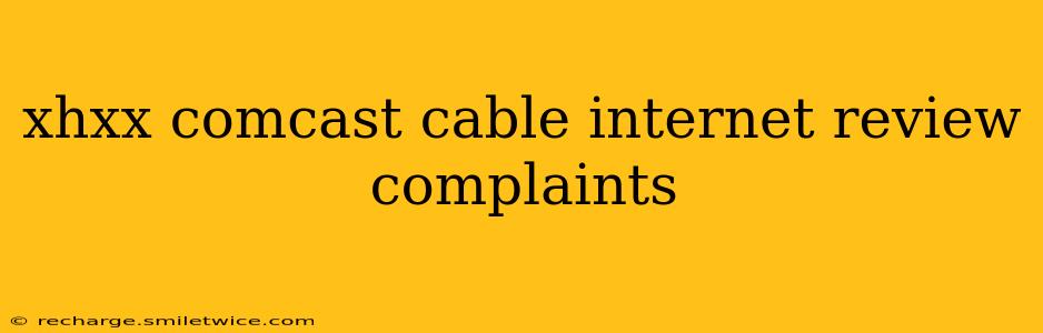 xhxx comcast cable internet review complaints