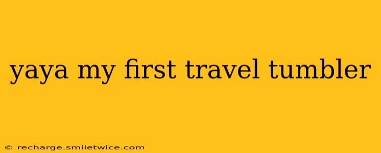 yaya my first travel tumbler