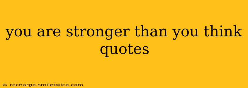 you are stronger than you think quotes