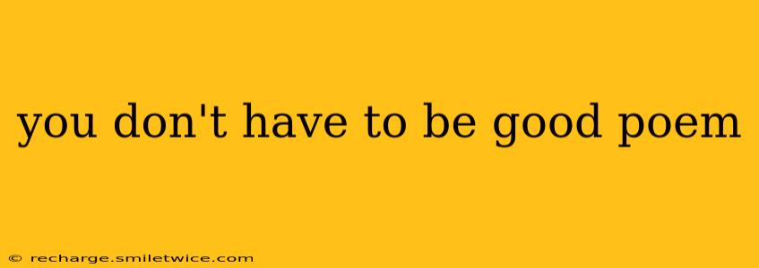 you don't have to be good poem