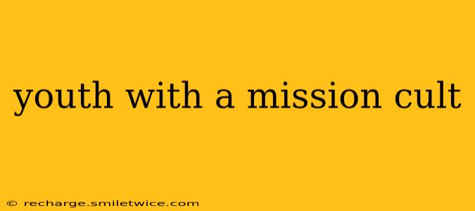 youth with a mission cult