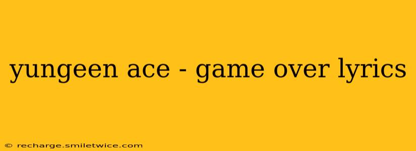 yungeen ace - game over lyrics
