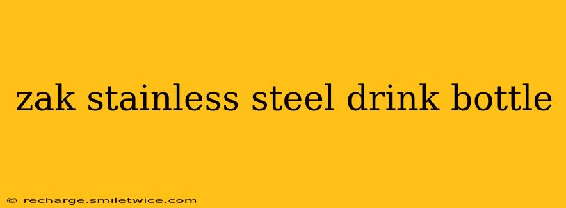 zak stainless steel drink bottle
