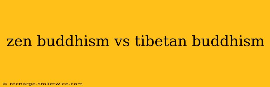 zen buddhism vs tibetan buddhism